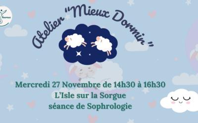 Merc. 27 Nov. – L’Isle/Sorgue – 14h30 à 16h30 : Atelier « Mieux Dormir » > séance de Sophrologie